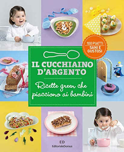 Il Cucchiaino d’Argento. Ricette green che piacciono ai bambini