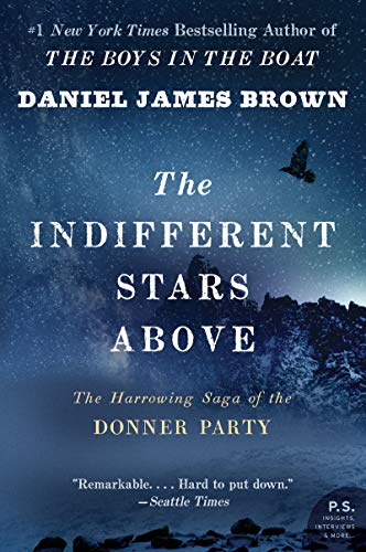 The Indifferent Stars Above: The Harrowing Saga of the Donner Party ― A Gripping Narrative History of a Pioneer Woman's Snowshoe Journey (P.S.)