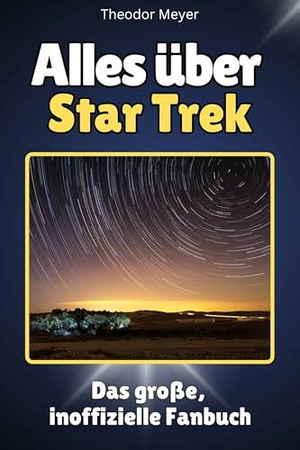 Alles über Star Trek - Komplett in Farbe: Das große, inoffizielle Fanbuch