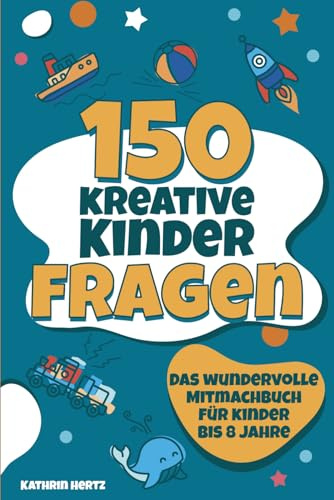 150 kreative Kinderfragen: Gemeinsam lachen, die Welt entdecken und spielerisch ins Gespräch kommen - Das wundervolle Mitmachbuch für Kinder bis 8 Jahre