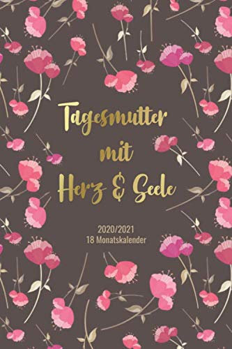 2020/2021 - 18 Monatskalender - Tagesmutter mit Herz & Seele: 18 Monate • Apr. 2020 bis Okt. 2021 Kalender, Terminplaner, Wochen- und Monatskalender • ... - perfekt, um Termine im Blick zu behalten
