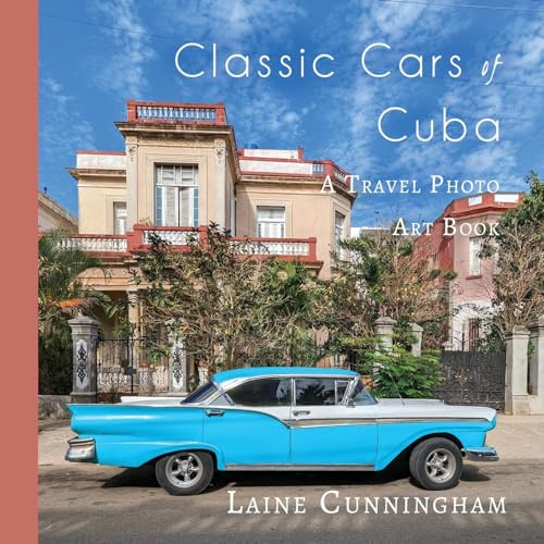 Classic Cars of Cuba: A Travel Photo Art Book