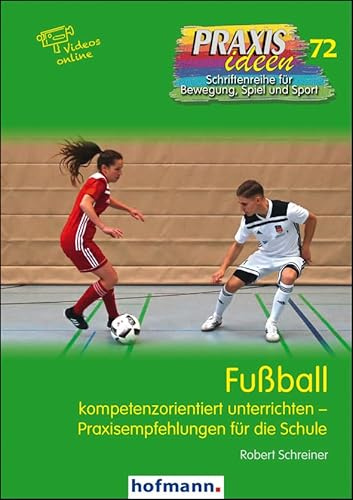 Fußball: kompetenzorientiert unterrichten - Praxisempfehlungen für die Schule (Praxisideen - Schriftenreihe für Bewegung, Spiel und Sport)