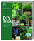 DIY im Garten: 25 DIY-Projekte mit Pflanzen, Holz und Stein für den Garten. Mit klaren Anleitungen und Schritt-für-Schritt-Fotografie. Das perfekte Buch für Anfänger und Fortgeschrittene