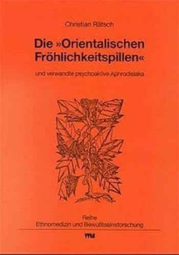 Die Orientalischen Fröhlichkeitspillen und verwandte psychoaktive Aphrodisiaka