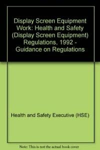 Display Screen Equipment Work: Health and Safety (Display Screen Equipment) Regulations 1992 - Guidance on Regulations