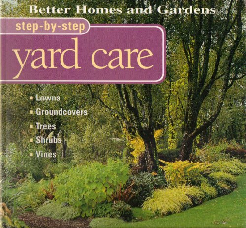 Yard Care: Lawns, Groundcovers, Trees, Shrubs, Vines (Better Homes & Gardens: Step by Step S.)