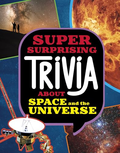 Super Surprising Trivia About Space and the Universe (Super Surprising Trivia You Can't Resist)