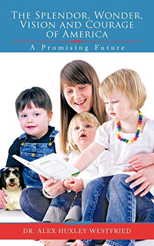 The Splendor, Wonder, Vision and Courage of America: A Promising Future: A Promising Future