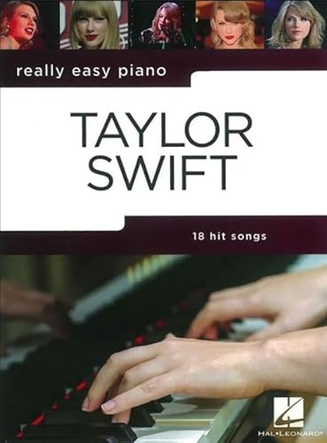 Really Easy Piano: Taylor Swift | Easy Piano Sheet Music Book for Beginners | 18 Popular Songs by Taylor Swift Arranged for Simple Piano | Piano Songbook for Students and Teachers | Piano Music Book