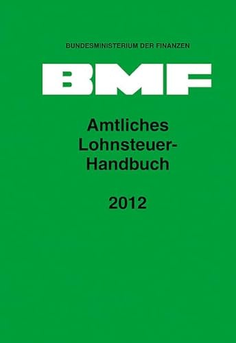 Amtliches Lohnsteuer-Handbuch 2012: Hrsg.: Bundesministerium der Finanzen (BMF)