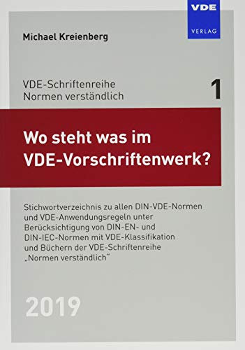 Wo steht was im VDE-Vorschriftenwerk? 2019: Stichwortverzeichnis zu allen DIN-VDE-Normen und VDE-Anwendungsregeln, unter Berücksichtigung von DIN-EN- ... der VDE-Schriftenreihe Normen verständlich