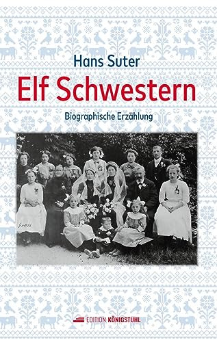 Elf Schwestern: Biographische Erzählung