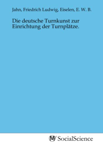 Die deutsche Turnkunst zur Einrichtung der Turnplätze.