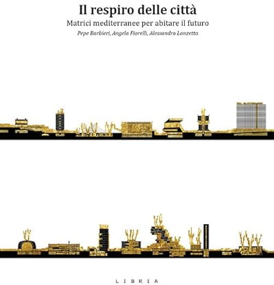 Il respiro delle città. Matrici mediterranee per abitare il futuro