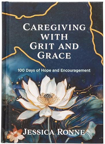 Caregiving with Grit and Grace: 100 Days of Hope and Encouragement