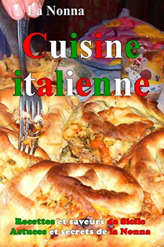 Cuisine italienne: Recettes et saveurs de Sicile Astuces et secrets de la Nonna