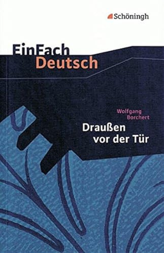 EinFach Deutsch Textausgaben: Wolfgang Borchert: Draußen vor der Tür: Ein Stück, das kein Theater spielen und kein Publikum sehen will. Klassen 8 - 10