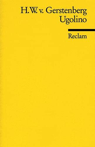 Ugolino. Eine Tragödie in fünf Aufzügen: Gerstenberg, Heinrich W von – Klassiker des Theaters; Lektüre für den Deutsch-Unterricht (Reclams Universal-Bibliothek)