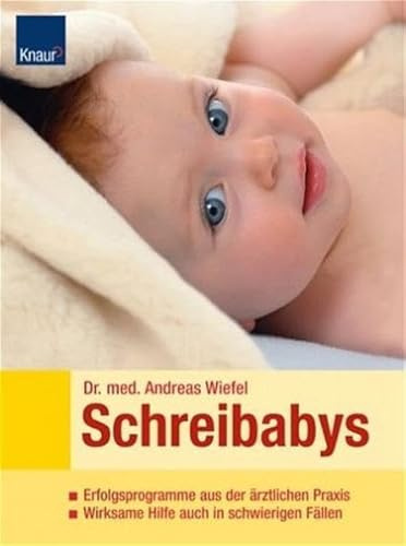 Schreibabys: Erfolgsprogramme aus der ärztlichen Praxis; Wirksame Hilfe auch in schwierigen Fällen
