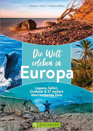 Reisebildband – Die Welt erleben in Europa. Reisen durch Europa: Lagune, Safari, Outback & 57 weitere überraschende Ziele