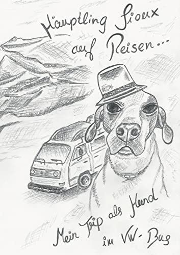 Häuptling Sioux auf Reisen: Eine Erzählung aus der Sichtweise eines Hundes