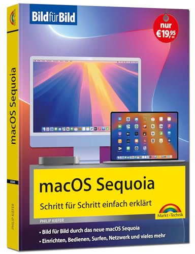 macOS Sequoia Bild für Bild - die Anleitung in Bildern - ideal für Einsteiger, Umsteiger und Fortgeschrittene: für alle Mac-Modelle geeignet