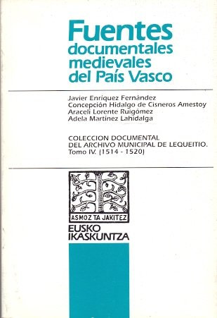 Tomo 4 - coleccion documental archivo mpal. de lekeitio (1514-1520) (Fuentes Documentales)