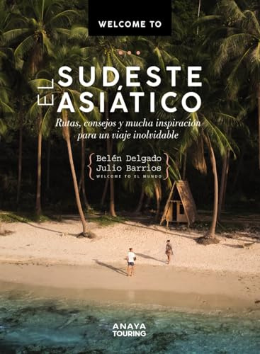 Welcome to el Sudeste Asiático: Rutas, consejos y mucha inspiración para un viaje inolvidable (Guías Singulares)