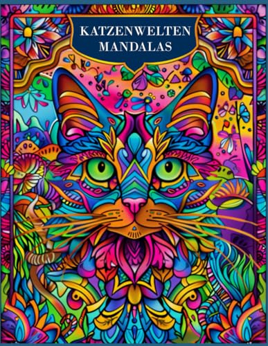KATZENWELTEN MANDALAS: Eine mit Katzen und Mandalas gefüllte Abenteuerreise zum Ausmalen