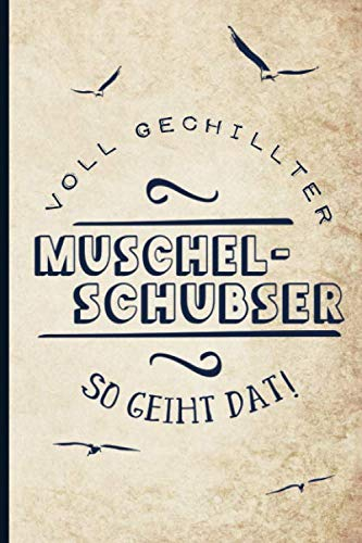Voll Gechillter Muschelschubser | So Geiht Dat!: Nordsee & Ostsee Ferien-Notizbuch für norddeutsche Segler, Camper und Strand-Urlauber