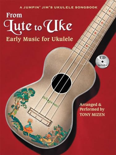 From Lute to Uke | Notenbuch für Alte Musik für Ukulele | Klassische Ukulelen-Solostücke mit Tabulatur und Notenschrift für fortgeschrittene Spieler | ... for Ukulele (A Jumpin Jim's Ukulele Songbook)
