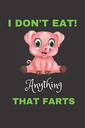 I Don't Eat Anything That Farts : Funny Vegetarian Notebook ,Journal, Organizer, Diary, Composition Notebook, Great Gift Idea for Vegans and Vegetarians: 120 pages, 6*9, Soft Cover, Matte Finish