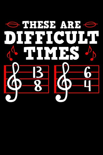 These Are Difficult Times: Musical Notebook to Write in, 6x9, Lined, 120 Pages Journal