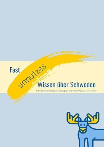 Fast unnützes Wissen – Schweden lieben, verstehen, genießen: spannende Fakten, skurrile Geschichten und typische Traditionen, die Schweden einzigartig machen