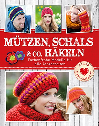 Mützen, Schals & Co. häkeln: Farbenfrohe Modelle für alle Jahreszeiten