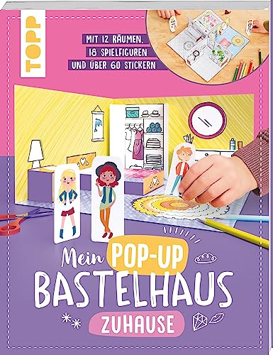 Mein Pop-up Bastelhaus-Zuhause: 12 Räume, 18 Spielfiguren und mehr als 60 Sticker - zum Basteln, Dekorieren und Spielen (Pop-up-Bastelbücher)