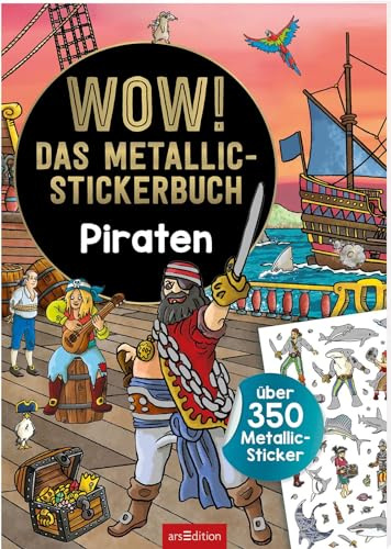 WOW! Das Metallic-Stickerbuch – Piraten: Über 350 Metallic-Sticker | Stickerheft mit glänzenden Folienstickern für Kinder ab 4 Jahren