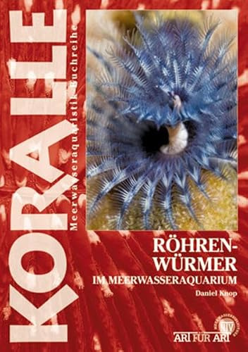 Röhrenwürmer im Meerwasseraquarium (Buchreihe Art für Art Meerwasser)