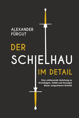 Der Schielhau im Detail: Eine umfassende Anleitung zu Grundlagen, Taktik und Strategie dieser Langschwert-Technik