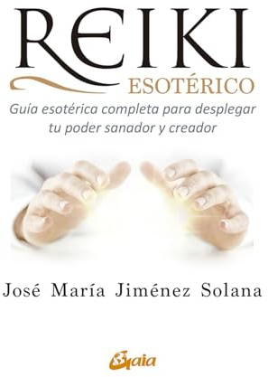 Reiki esotérico: Guía esotérica completa para desplegar tu poder sanador y creador (Salud natural - global)
