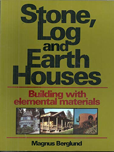 Stone, Log and Earth Houses: Building with Elemental Materials