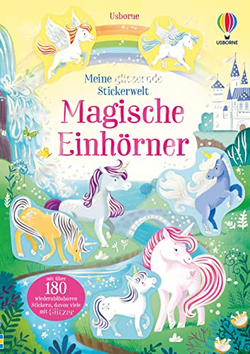 Meine glitzernde Stickerwelt: Magische Einhörner: mit über 180 wiederablösbaren Stickern, davon viele mit Glitzer (Meine-glitzernde-Stickerwelt-Reihe)