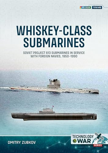 Whiskey-class Submarines: Soviet Project 613 Submarines in Service with Foreign Navies, 1950-1990 (Technology@War)
