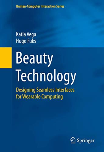Beauty Technology: Designing Seamless Interfaces for Wearable Computing (Human–Computer Interaction Series)