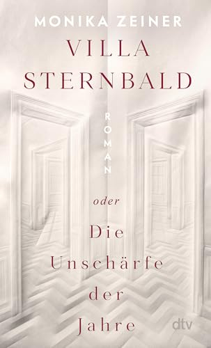 Villa Sternbald oder Die Unschärfe der Jahre: Roman | Ein großer Familienroman über Kindheit und Erziehung vom Kaiserreich bis heute