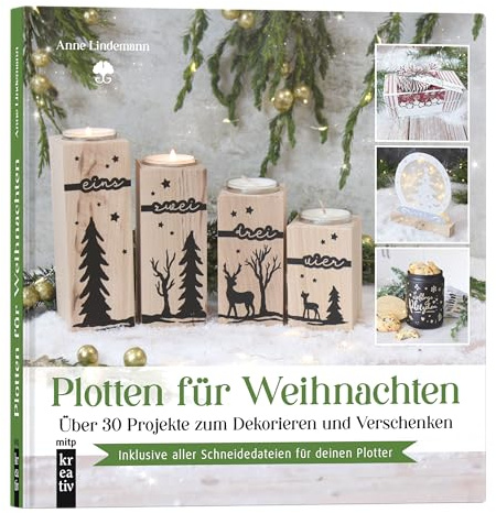 Plotten für Weihnachten: Über 30 Projekte zum Dekorieren und Verschenken. Inkl. aller Schneidedateien für deinen Plotter (mitp Kreativ)
