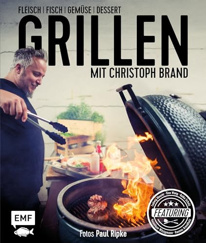 Grillen mit Christoph Brand: Fleisch, Fisch, Gemüse, Dessert – featuring Ludwig Maurer, Xiao Wang, Heiko Schulz, Veronique Witzigmann und Hannes Arendholz