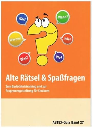 Alte Rätsel und Spaßfragen: Zum Gedächtnistraining und zur Programmgestaltung für Senioren (ASTEX-Quiz: Materialien zur Programmgestaltung und zum Gedächtnistraining in der Altenhilfe und Altenarbeit)