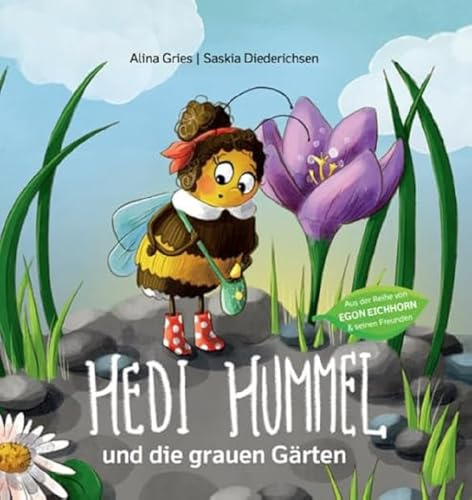 Hedi Hummel und die grauen Gärten: Wieso Insekten wichtig sind: ein Kinderbuch über Artenschutz und die Abenteuer einer kleinen Hummel. Bilderbuch für ... 4 Jahren (Egon Eichhorn: und seine Freunde)